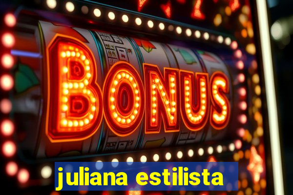 juliana estilista